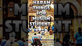 Haram things for muslims students #muslim #viralvideo #islam