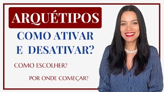 Como Ativar e Desativar os Arquétipos + Como Escolher