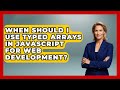 When Should I Use Typed Arrays in JavaScript for Web Development? | JavaScript Toolkit News
