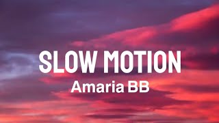 Amaria BB - Slow Motion (Lyric )