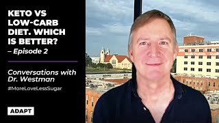 Keto Vs Low-Carb Diet. Which Is Better?  [Conversations with Dr. Westman: Episode 2]