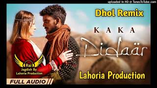 Didaar (Dhol Remix) Kaka Ft Rai Jagdish By Lahoria Production New Punjabi Song Dhol Remix 2023 Mix