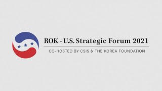 ROK-U.S. Strategic Forum 2021: The Road Ahead after the Biden-Moon Summit - AM Sessions
