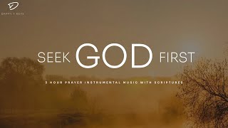 Seek God First: 3 Hour Prayer & Meditation Music | Instrumental Soaking Worship