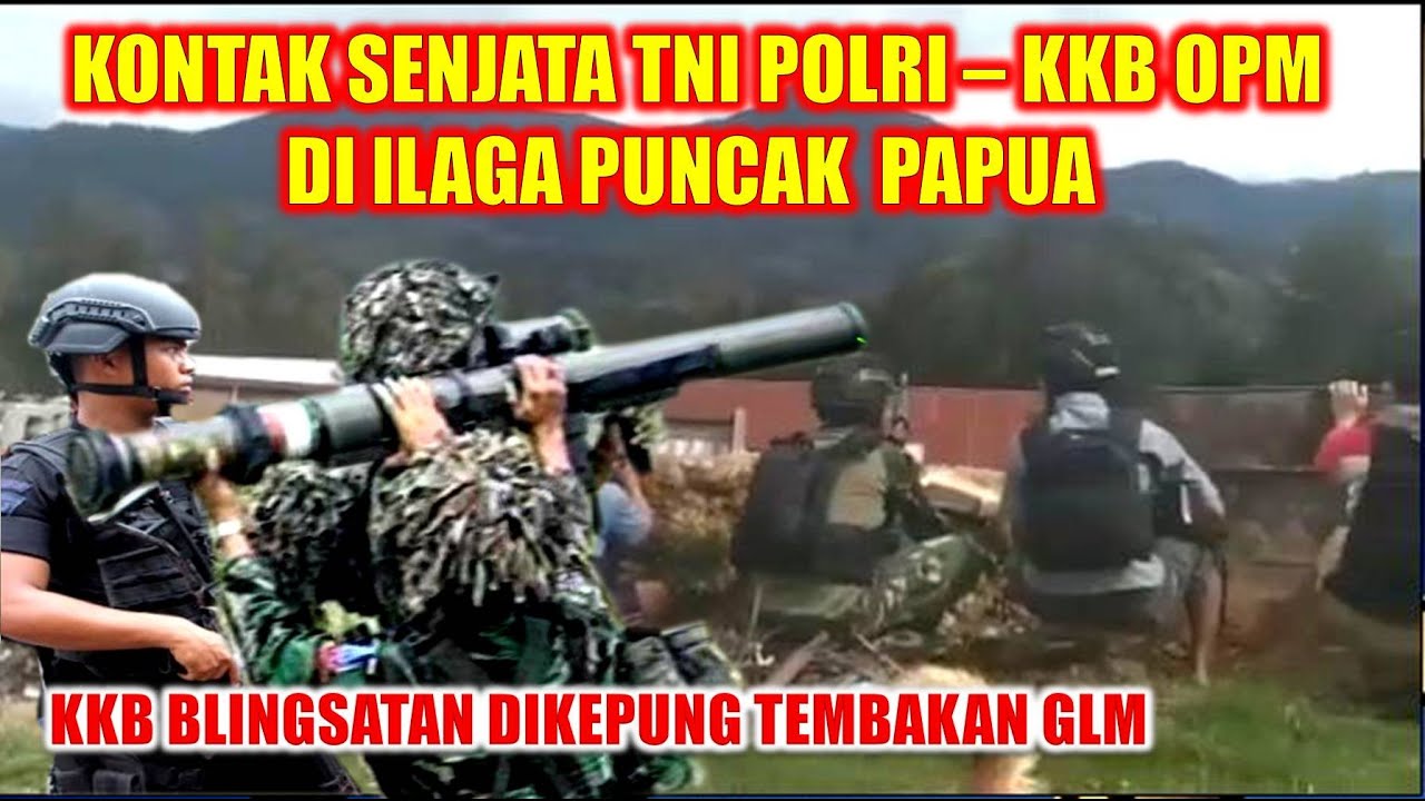 KONTAK SENJATA TNI POLRI - KKB TPNPB DI ILAGA,PUNCAK~ KKB BLINGSATAN ...