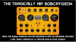 ~ The Tragically Hip ~ Bobcaygeon ~ Phantom Power ~