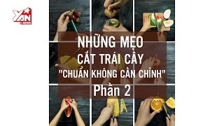 Mẹo || Tổng Hợp Những Cách Cắt Gọt Trái Cây Bạn Chưa Từng Biết | Phần 2