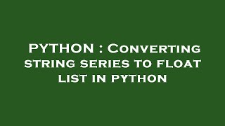 PYTHON : Converting string series to float list in python