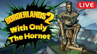 Borderlands 2 with ONLY the HORNET! (Live)