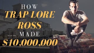 How Trap Lore Ross Made $10,000,000 Before Youtube