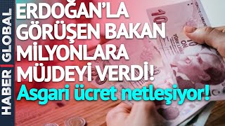 Asgari Ücret Netleşiyor! Cumhurbaşkanı Erdoğan'la Görüşen Bakan Bilgin Müjdeyi Verdi