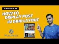How To Display WordPress Posts In a Grid Layout: WordPress Post Grid Tutorial(using plugin)