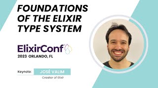ElixirConf 2023 - José Valim - The foundations of the Elixir type system