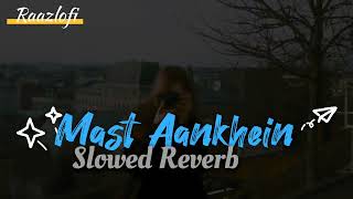 Mast Aankhein (Slowed + Reverb) | Jubin Nautiyal, Tulsi Kumar | Raazlofi | @raazlofi