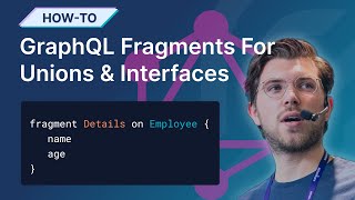 Using GraphQL Fragments for Unions and Interfaces