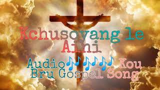 Kchusoyang le Aini //Audio 🎶🎶🎶// Kou Bru Gospel song