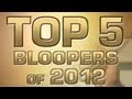 Best of 2012: Top 5 Bloopers