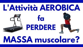 L'attività AEROBICA fa perdere TONO e MASSA muscolare?