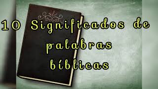 10 SIGNIFICADOS DE PALABRAS BÍBLICAS