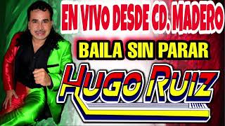 HUGO RUIZ EN VIVO DESDE CD. MADERO PERFECTO PARA DAR EL GRITO