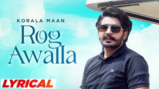 Rog Awalla (Lyrical) | Korala Maan Ft Khushi Chaudhary | Desi Crew | Latest Punjabi Songs 2023