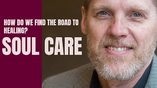 Rob Reimer  / SOUL CARE #2 -- HOW DO WE FIND THE ROAD TO HEALING?