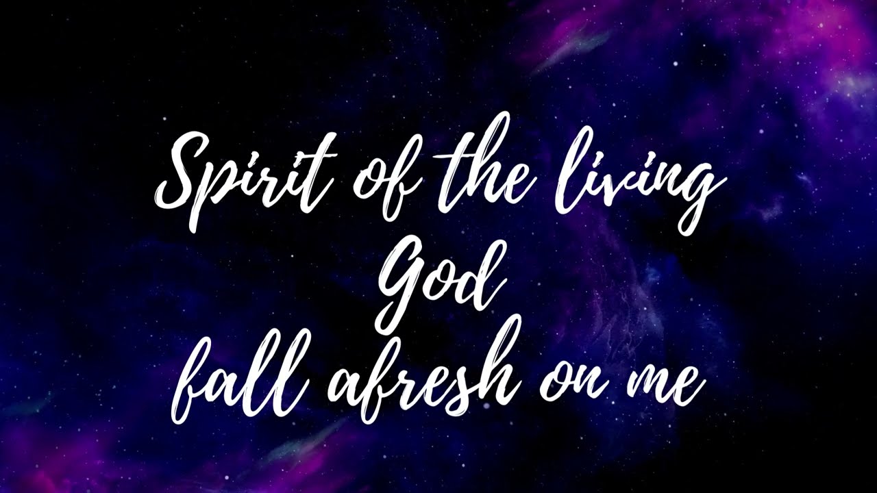 Spirit Of The Living God Fall Afresh On Me Lyrics - YouTube