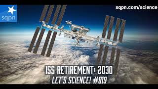 The ISS Retirement Date is Set - Let's Science!