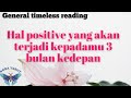 Hal Positive Yang Akan Terjadi Kepadamu 3 Bulan kedepan (Timeless reading)