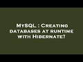 MySQL : Creating databases at runtime with Hibernate?
