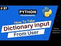 How to take Dictionary Input From User ? Python Tutorial For Beginners | Part #37
