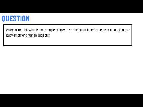 Which of the following is an example of how the principle of beneficence can be applied to a study?