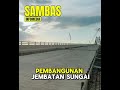 Suasana Pembangunan Jembatan Sungai Sambas Besar