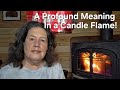 Profound Meaning In a Candle Flame!