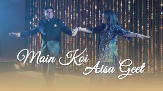 Main Koi Aisa Geet | Parents Dancing for Bride & Groom