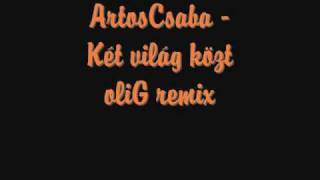 ArtosCsaba - Két világ közt (oliG remix)