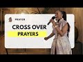 Prayer : Cross Over Prayers & Prophetic Declarations
