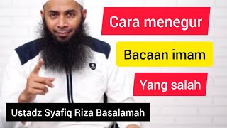 Cara menegur imam yang salah || Ustadz Syafiq Riza Basalamah