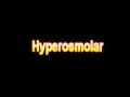 What Is The Definition Of Hyperosmolar - Medical Dictionary Free Online Terms