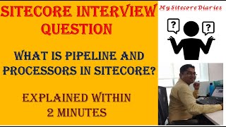 27 - Sitecore Interview Topic : What is pipeline and processors in Sitecore?