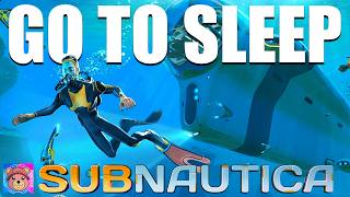 Fall Asleep while I play SUBNAUTICA