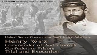 Henry Wirz, Commander of Andersonville Confederate Prison: Trial and Execution Part 2/2