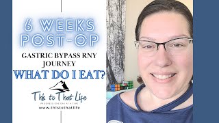 What am I eating 6 weeks Post-Op Gastric Bypass