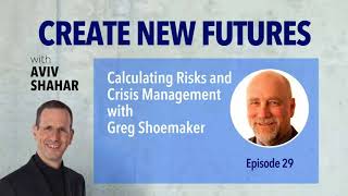 Calculating Risks and Crisis Management with Greg Shoemaker - Episode 29