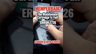 The Maintenace Cartridge Is Full, Error 1726 Printer Canon G1020 G2020  #printer