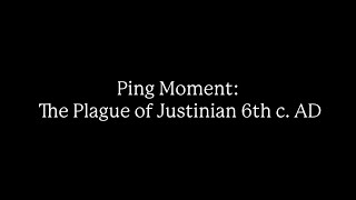 Ping Moment: The Plague of Justinian 6th Century AD