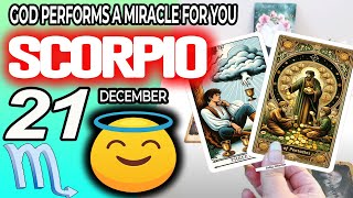 Scorpio ♏ GOD PERFORMS A MIRACLE FOR YOU ❗🙌 Horoscope for Today December 21 2024 ♏ Scorpio tarot