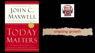 12 Daily Practices to Guarantee Tomorrow's Success by John C. Maxwell (Full Audio Book)