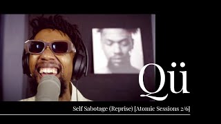 Qü - Self Sabotage (Reprise) [Atomic Sessions 2/6]