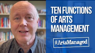 Ten Functions of Arts Management | #ArtsManaged 002